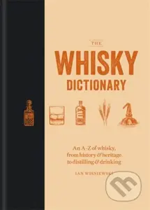 The Whisky Dictionary (An A-Z of whisky, from history & heritage to distilling & drinking) - kniha z kategorie Podle potraviny
