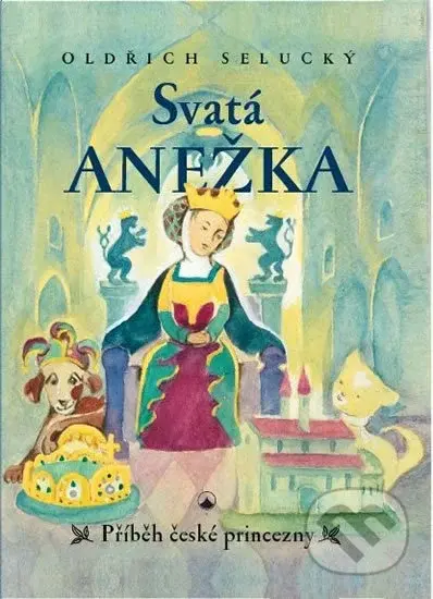 Svatá Anežka (Příběh české princezny) - Oldřich Selucký - kniha z kategorie Křesťanství