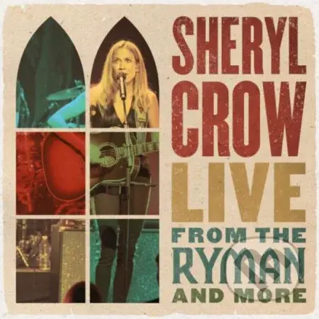 Sheryl Crow: Live From The Ryman And More (2 CD) - Sheryl Crow