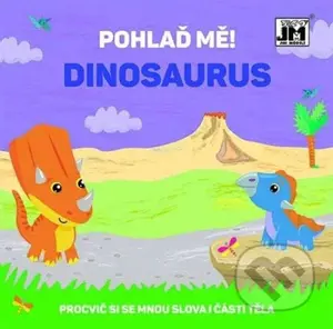 Pohlaď mě! Dinosaurus (Procvič si se mnou slova i části těla) - kniha z kategorie Pro děti