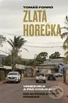 Zlatá horečka (Venezuela a pád civilizace) - Tomáš Forró - kniha z kategorie Rozhovory