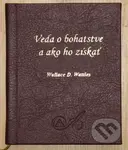 Veda o bohatstve a ako ho získať - Wallace D. Wattles
