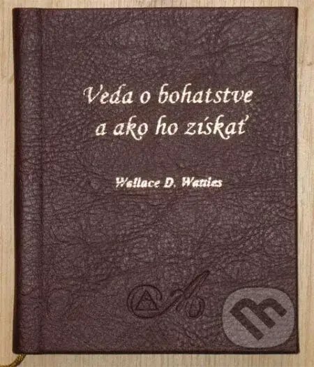 Veda o bohatstve a ako ho získať - Wallace D. Wattles - kniha z kategorie Motivace a seberozvoj
