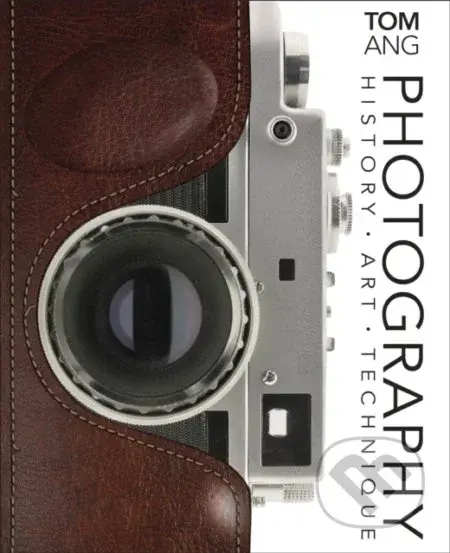 Photography (History. Art. Technique) - Tom Ang - kniha z kategorie Pro děti