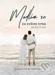 Modlím se za svého syna (Nejen 31 dní) - Monika Vejmělková, Jakub Vejmělka - kniha z kategorie Duchovní život