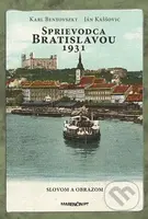 Sprievodca Bratislavou 1931 (Slovom a obrazom) - Karl Benyovszky, Ján Kaššovic - kniha z kategorie Historie