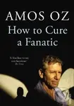 How to Cure a Fanatic - Amos Oz
