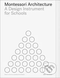 Montessori Architecture : A Design Instrument for Schools - kniha z kategorie Umění, design a architektura