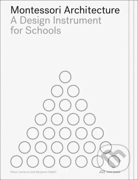 Montessori Architecture : A Design Instrument for Schools - kniha z kategorie Umění, design a architektura