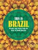 This is Brazil (Recipes and Stories from the Heart of South America) - kniha z kategorie Národní kuchyně