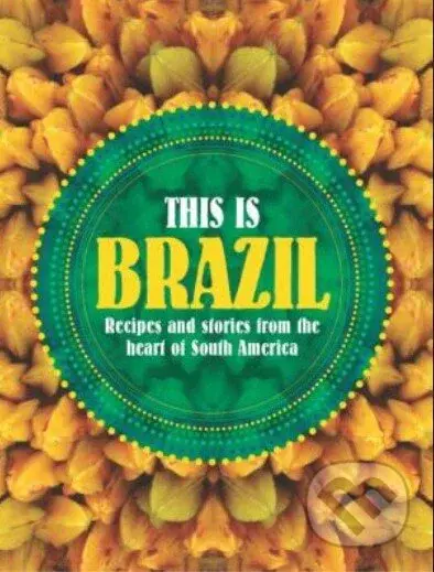 This is Brazil (Recipes and Stories from the Heart of South America) - kniha z kategorie Národní kuchyně