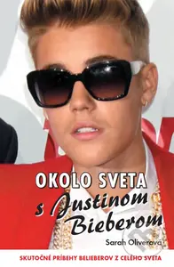 Okolo sveta s Justinom Bieberom (Skutočné príbehy Belieberov z celého sveta) - kniha z kategorie Beletrie pro děti