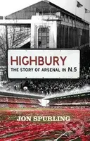 Highbury (The Story of Arsenal in N.5) - Jon Spurling - kniha z kategorie Odborné a naučné