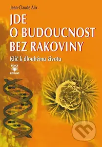 Jde o budoucnost bez rakoviny (Klíč k dlouhému životu) - kniha z kategorie Onkologie