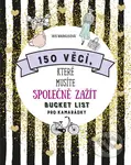 150 věcí, které musíte společně zažít (Bucket list pro kamarádky) - kniha z kategorie Beletrie