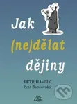 Jak (ne)dělat dějiny - Petr Havlík, Petr Žantovský - kniha z kategorie Beletrie