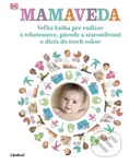 Mamaveda (Veľká kniha pre rodičov o tehotenstve, pôrode a starostlivosti o dieťa do troch rokov) - kniha z kategorie Vztahy a rodina