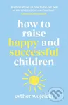 How to Raise Happy and Successful Children - Esther Wojcicki - kniha z kategorie Pedagogika