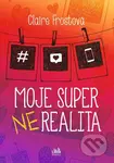 Moje super (ne)realita - Claire Frost - kniha z kategorie Beletrie