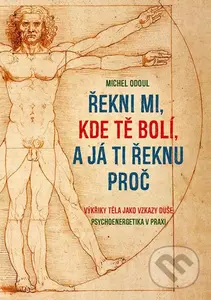 Řekni mi, kde tě bolí, a já ti řeknu proč - Michel Odoul - kniha z kategorie Alternativní medicína