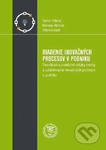 Riadenie inovačných procesov v podniku (Teoretické a praktické otázky tvorby a uplatňovania inovačných procesov v podniku) - kniha z kategorie…