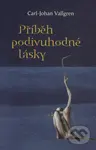 Příběh podivuhodné lásky - Carl-Johan Vallgren - kniha z kategorie Společenská beletrie