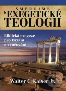 Směřujme k exegetické teologii (Biblická exegeze pro kázání a vyučování) - kniha z kategorie Náboženská literatura