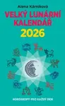 Velký lunární kalendář 2026 aneb Horoskopy pro každý den - Alena Kárníková