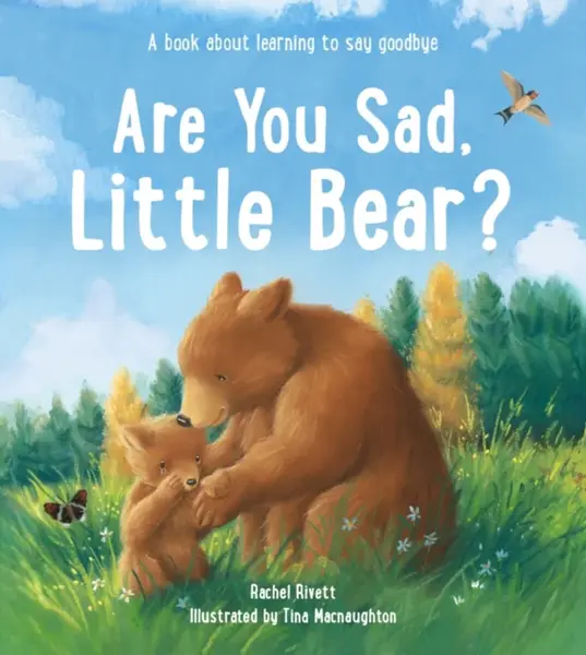 Are You Sad, Little Bear? â€“ A book about learning to say goodbye - Rachel Rivett