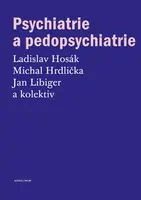 Psychiatrie a pedopsychiatrie - Ladislav Hosák, Michal Hrdlička, Jan Libiger