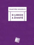 O lidech a životě - František Koukolík