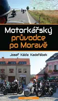 Motorkářský průvodce po Moravě - Josef Káďa Kadeřábek
