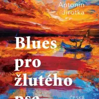 Blues pro žlutého psa - Antonín Jirotka