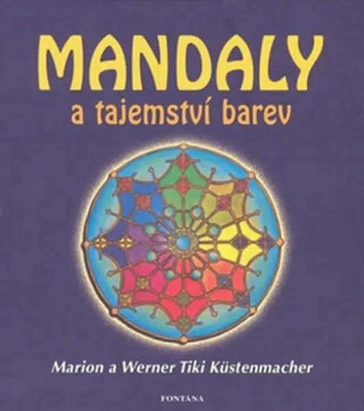 Mandaly a tajemství barev - Marion Küstenmacher, Werner Tiki Küstenmacher