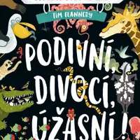 Objevuj svět zvířat – Podivní, divocí, úžasní! - Tim Flannery
