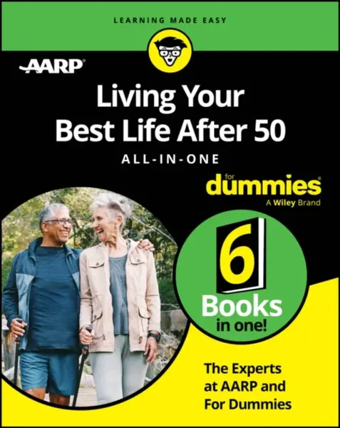 Living Your Best Life After 50 All-in-One For Dummies - The Experts at Dummies, The Experts at AARP