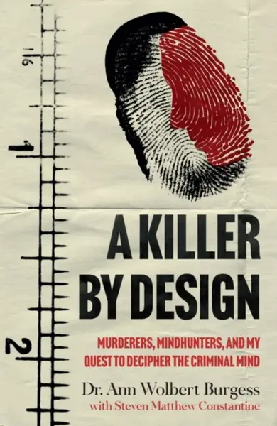 A Killer By Design - Ann Wolbert Burgess, Steven Matthew Constantine