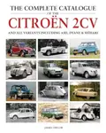 The Complete Catalogue of the Citroen 2CV and all variants including AMI, Dyane & Mehari - James Taylor