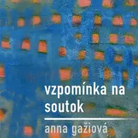 Vzpomínka na / Soutok - Anna Gažiová
