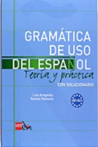 Gramatica de uso del Espanol - Teoria y practica