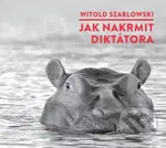 Jak nakrmit diktátora - Witold Szablowski - audiokniha z kategorie Historie