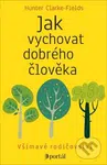 Jak vychovat dobrého člověka (Všímavé rodičovství) - kniha z kategorie Psychologie