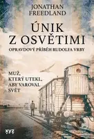 Únik z Osvětimi (Opravdový příběh Rudolfa Vrby) - Jonathan Freedland - kniha z kategorie Společenská beletrie