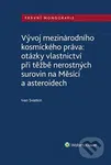 Vývoj mezinárodního kosmického práva (otázky vlastnictví při těžbě nerostných surovin na Měsíci a asteroidech) - kniha z kategorie Odborné a naučné