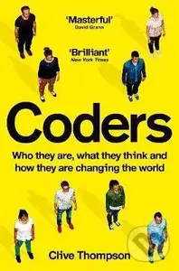 Coders (Who They Are, What They Think and How They Are Changing Our World) - Clive Thompson