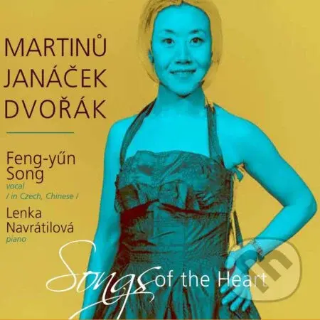 Martinů, Janáček, Dvořák : Songs of the Heart (Feng-yűn Song, Lenka Navrátilová)