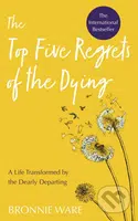 Top Five Regrets of the Dying (A Life Transformed by the Dearly Departing) - kniha z kategorie Motivace a seberozvoj