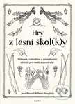 Hry z lesní škol(k)y (Zábavné, rukodělné a dovednostní aktivity pro malé dobrodruhy) - kniha z kategorie Knihy o hrách