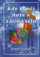 Kde končí duše a začíná tělo - Josef Jonáš - kniha z kategorie Alternativní medicína