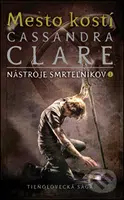 Mesto kostí (Nástroje smrteľníkov 1) - Cassandra Clare - kniha z kategorie Beletrie pro děti